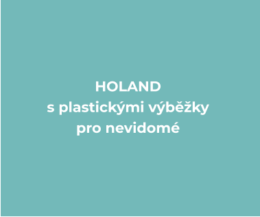 HOLAND s plastickými výběžky  pro nevidomé