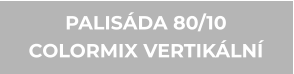 PALISÁDA 80/10 COLORMIX VERTIKÁLNÍ