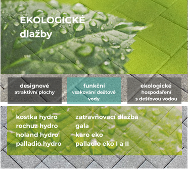 EKOLOGICKÉ dlažby  kostka hydro rochuz hydro holand hydro palladio hydro funkční Vsakování dešťové  vody ekologické hospodaření  s dešťovou vodou designové   atraktivní plochy    zatravňovací dlažba gala karo eko palladio eko I a II