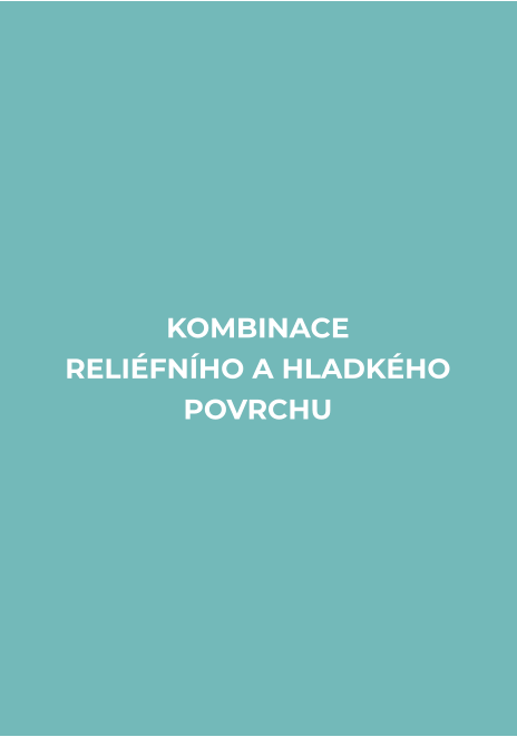 KOMBINACE  RELIÉFNÍHO A HLADKÉHO POVRCHU