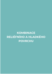 KOMBINACE  RELIÉFNÍHO A HLADKÉHO POVRCHU